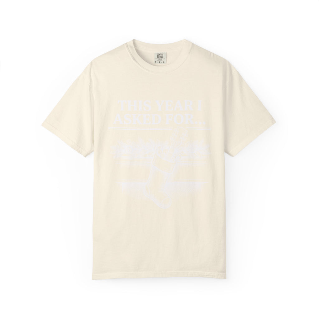 This Year I Asked For T-Shirt