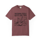 Nothing Feels Quite Like This T-Shirt