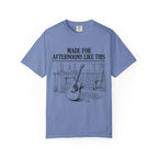 Made for Afternoons Like This T-Shirt