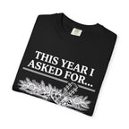 This Year I Asked For T-Shirt