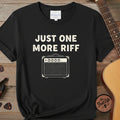 Just One More Riff T-Shirt