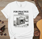 For Practice Only T-Shirt