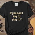 Printify T-Shirt Black / S If You Can't Say It, Play It | Premium T-Shirt