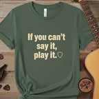 Printify T-Shirt Blue Spruce / S If You Can't Say It, Play It | Premium T-Shirt