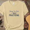 Printify T-Shirt Butter / S Sorry I’m Late I Was Practicing | Premium T-Shirt