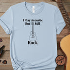 Printify T-Shirt Chambray / S "I Play Acoustic, But I Still Rock" Premium Tee