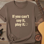 Printify T-Shirt Espresso / S If You Can't Say It, Play It | Premium T-Shirt