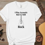 Printify T-Shirt White / L "I Play Acoustic, But I Still Rock" Premium Tee